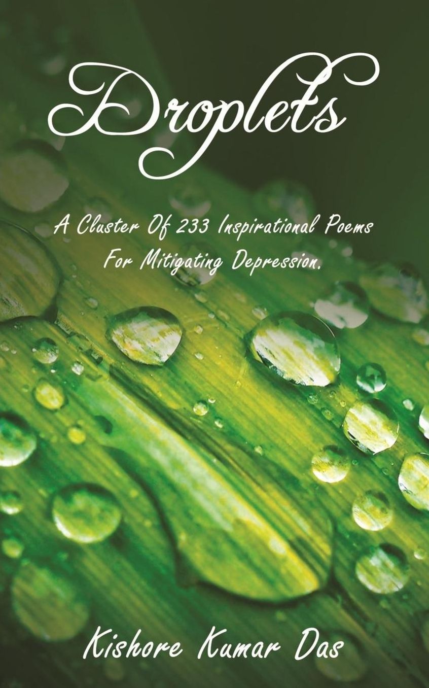 Droplets: A Cluster Of 233 Inspirational Poems For Mitigating Depression