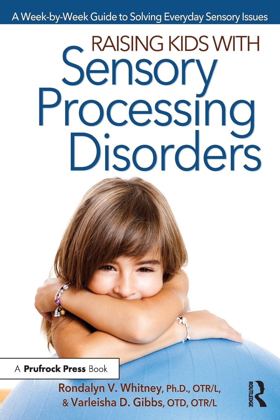 Raising Kids with Sensory Processing Disorders: A Week-by-Week Guide to Solving Everyday Sensory Issues