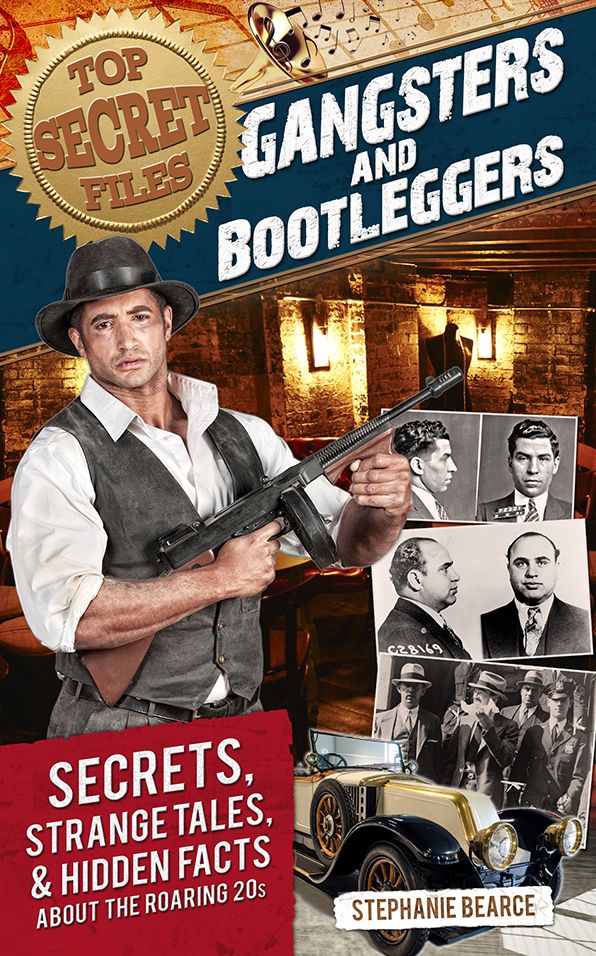 Top Secret Files: Gangsters and Bootleggers: Secrets, Strange Tales, and Hidden Facts about the Roaring 20s