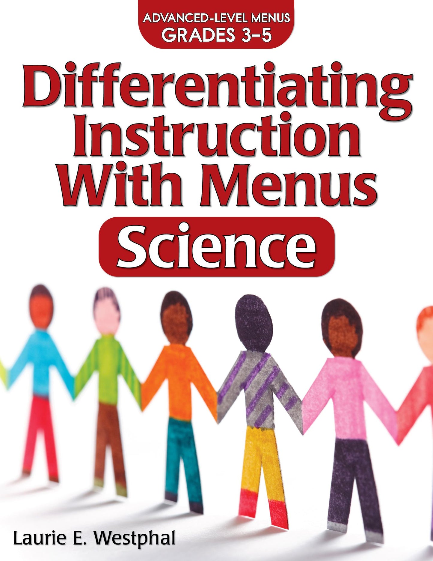 Differentiating Instruction with Menus: Science (2nd Ed.): Advanced Level Menus Grades 3-5