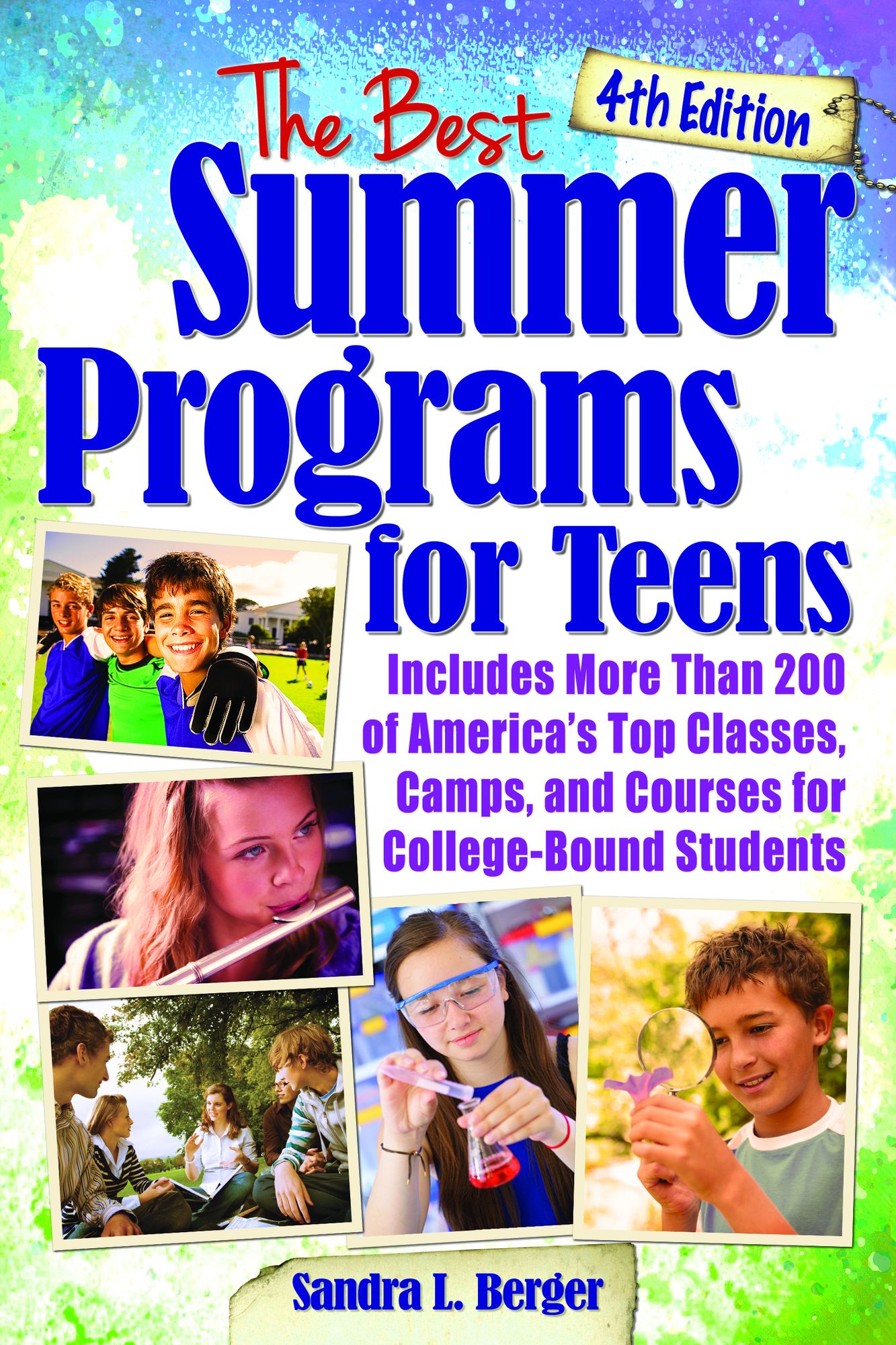 The Best Summer Programs for Teens, 4E: America's Top Classes, Camps, and Courses for College-Bound Students