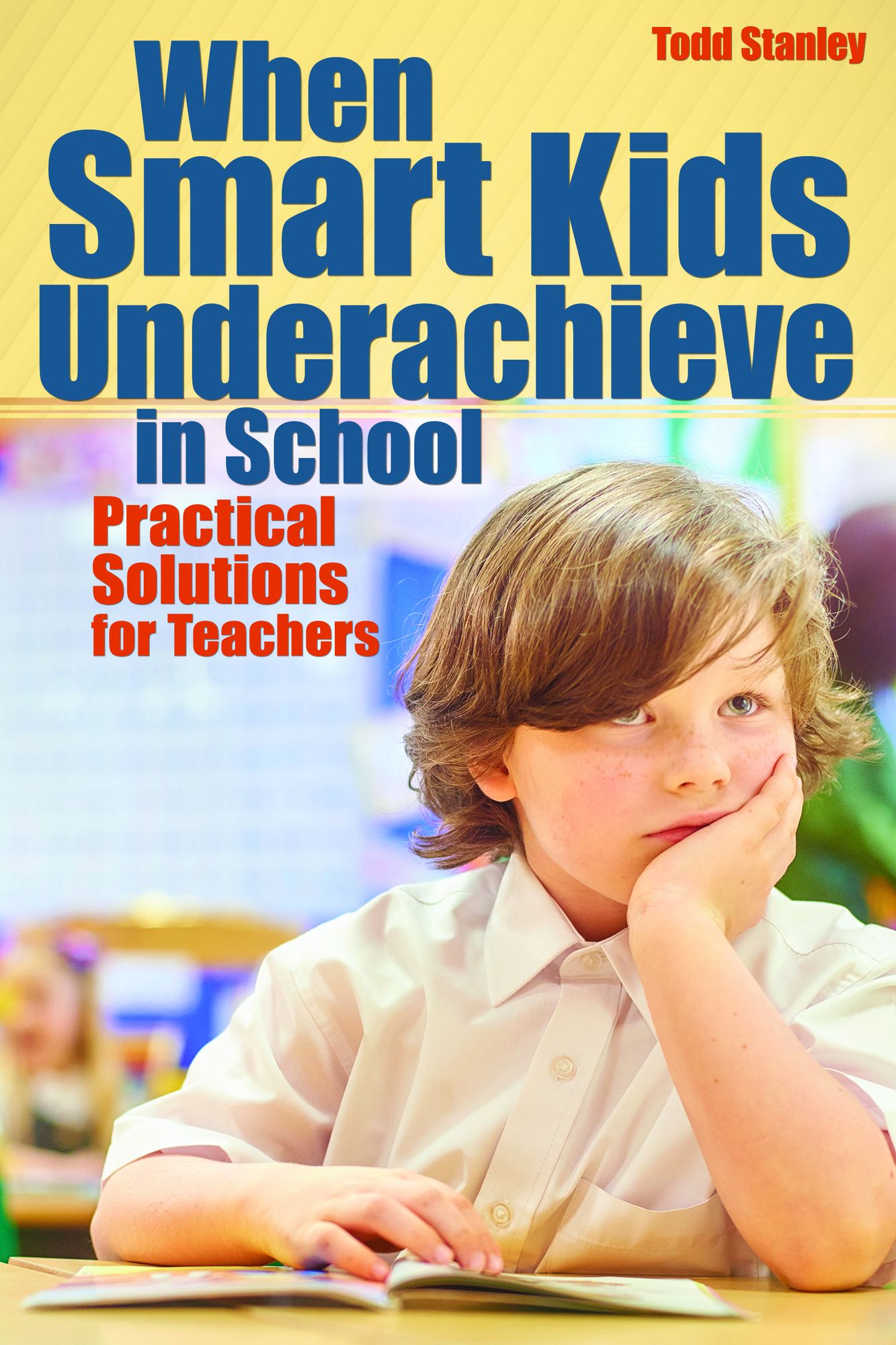 When Smart Kids Underachieve in School: Practical Solutions for Teachers