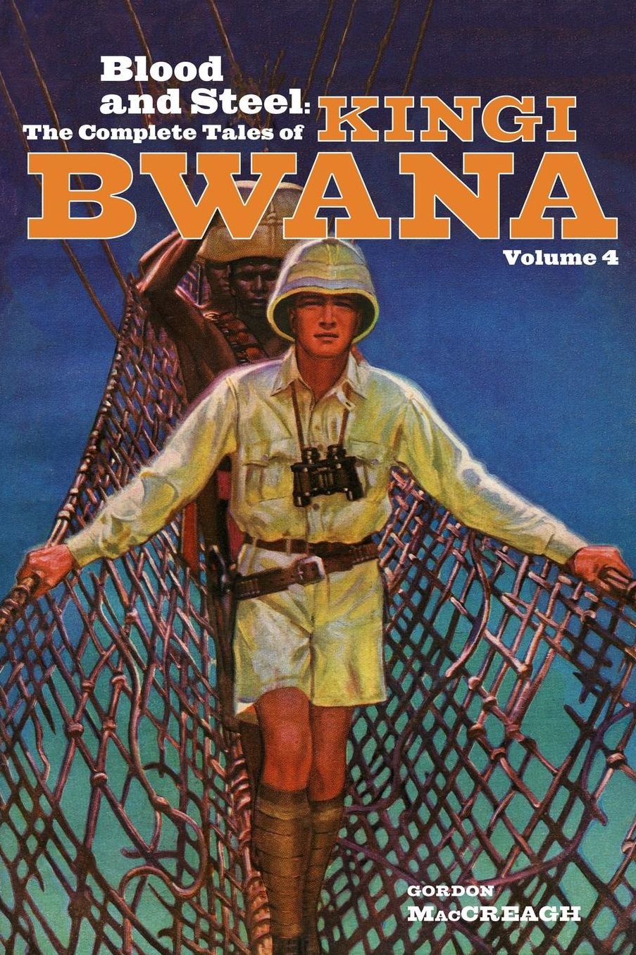 Blood and Steel: The Complete Tales of Kingi Bwana, Volume 4