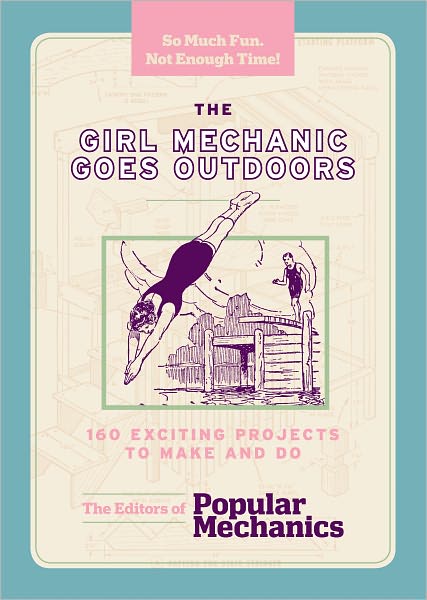 The Girl Mechanic Goes Outdoors: 160 Exciting Projects to Make and Do (PagePerfect NOOK Book)