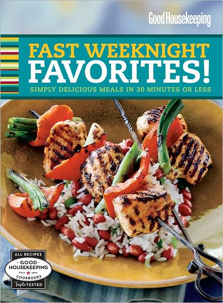 Good Housekeeping Fast Weeknight Favorites!: Simply Delicious Meals in 30 Minutes or Less