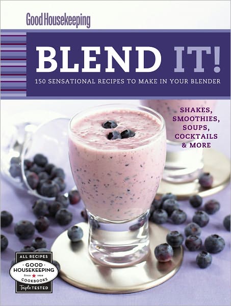 Good Housekeeping Blend It!: 150 Sensational Recipes to Make in Your Blender (PagePerfect NOOK Book)