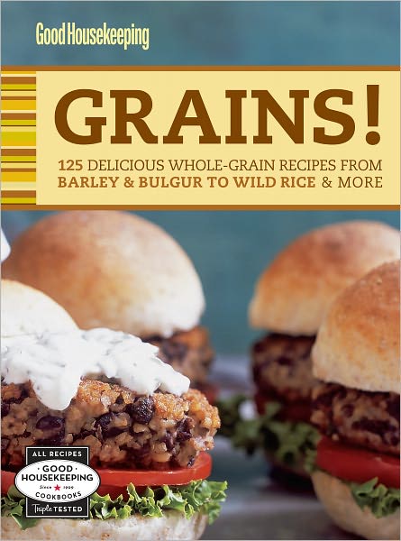 Good Housekeeping Grains!: 125 Delicious Whole-Grain Recipes from Barley & Bulgur to Wild Rice & More (PagePerfect NOOK Book)