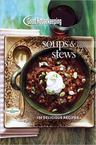 Good Housekeeping Soups and Stews: 150 Delicious Recipes (PagePerfect NOOK Book)