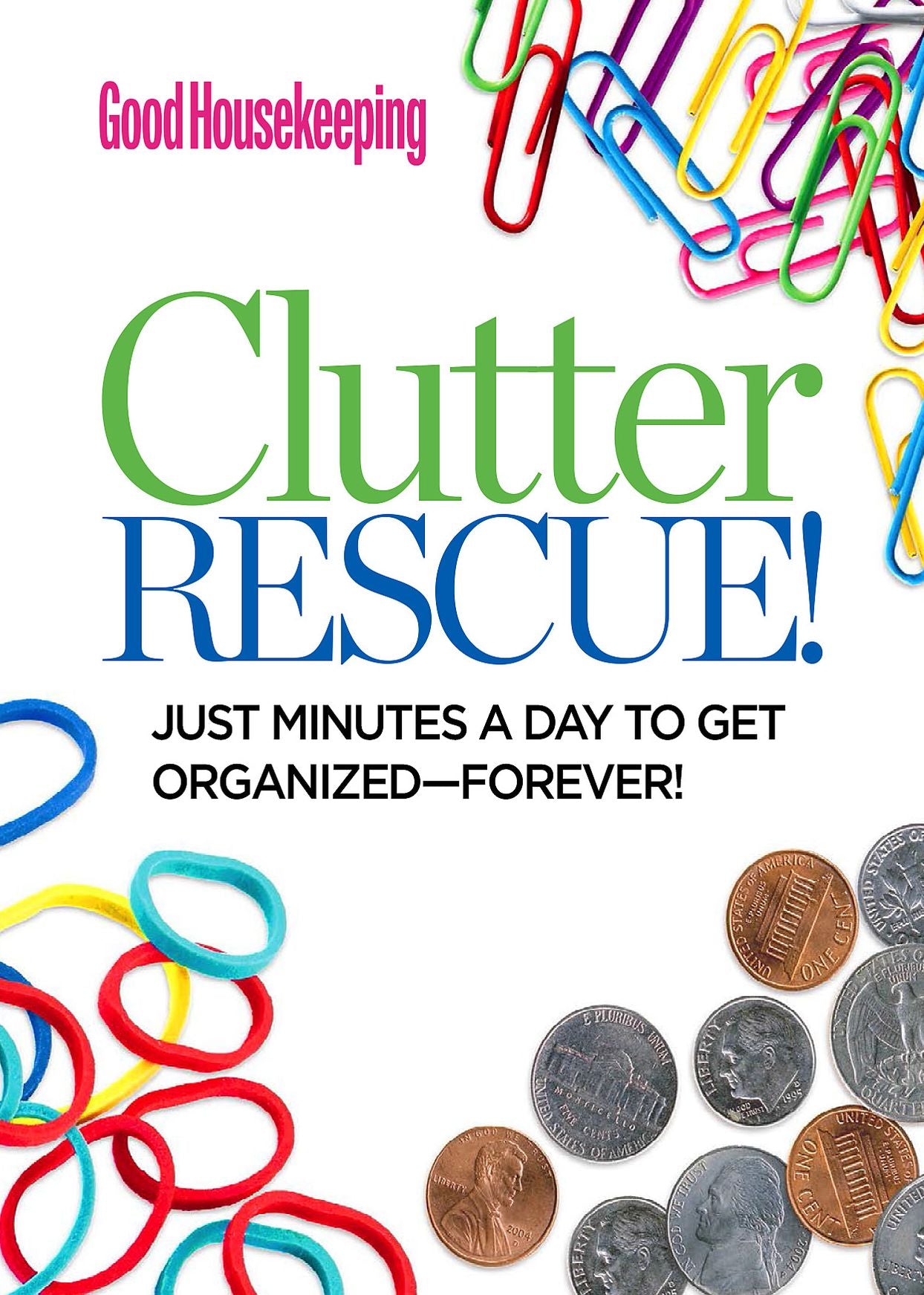 Good Housekeeping Clutter Rescue!: Just Minutes a Day to Get Organized--Forever!