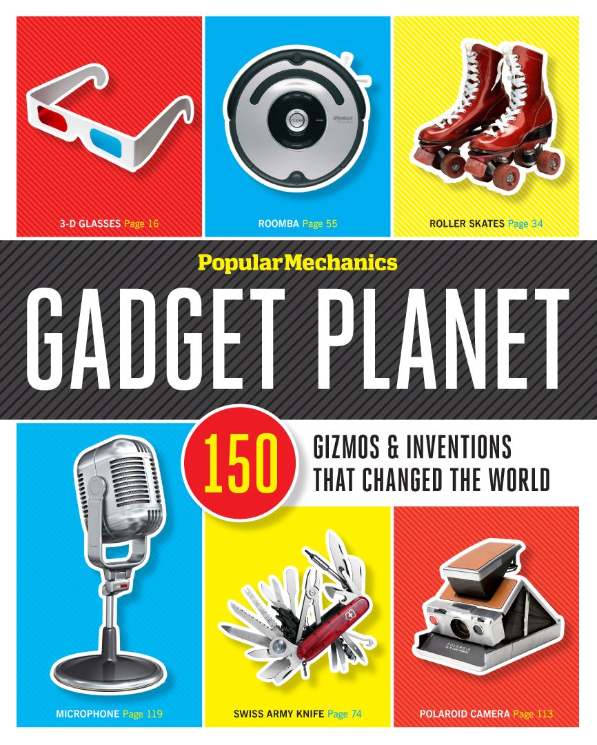 Popular Mechanics Gadget Planet: 150 Gizmos & Inventions that Changed the World