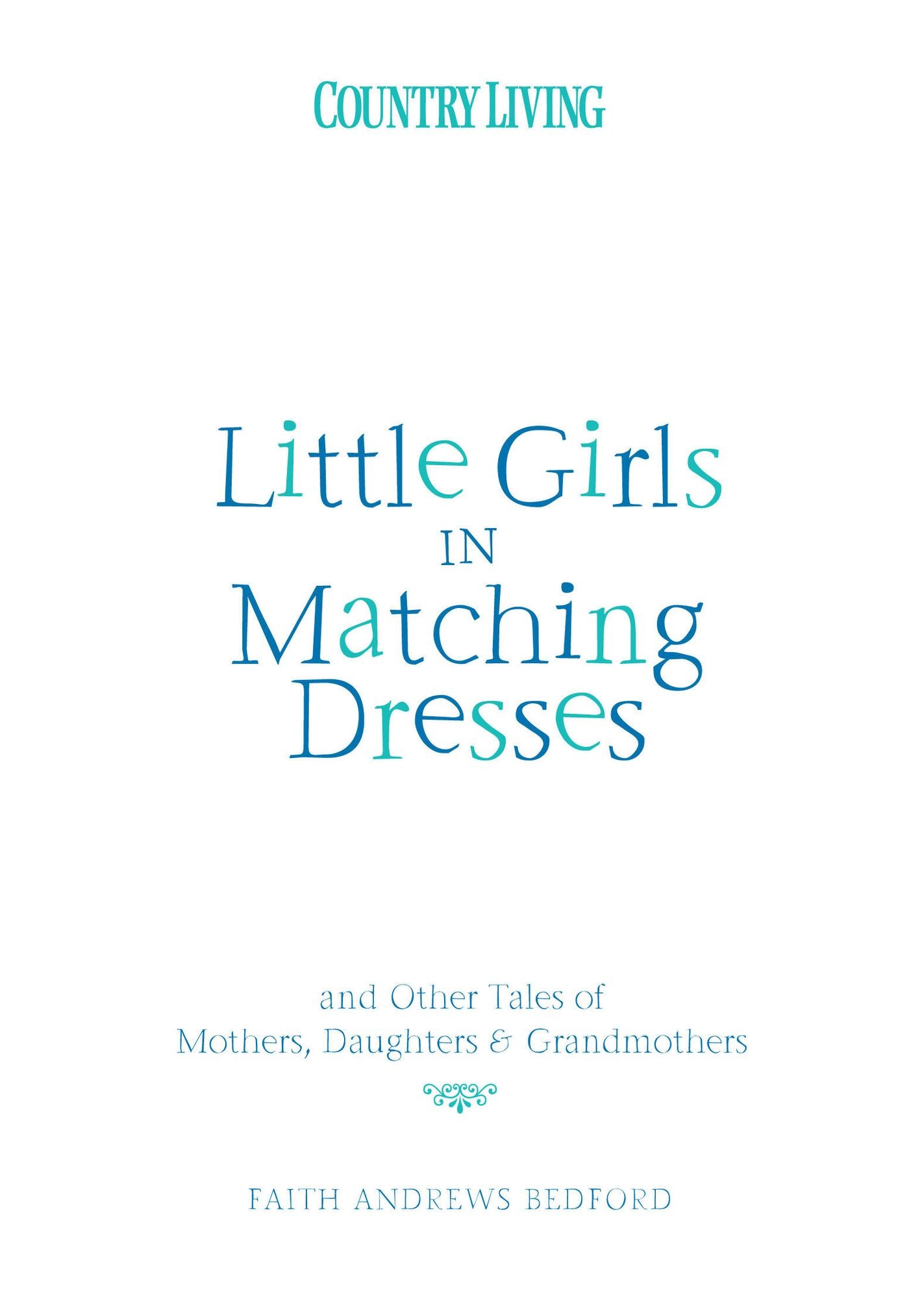 Little Girls in Matching Dresses: And Other Tales of Mothers, Daughters &amp; Grandmothers
