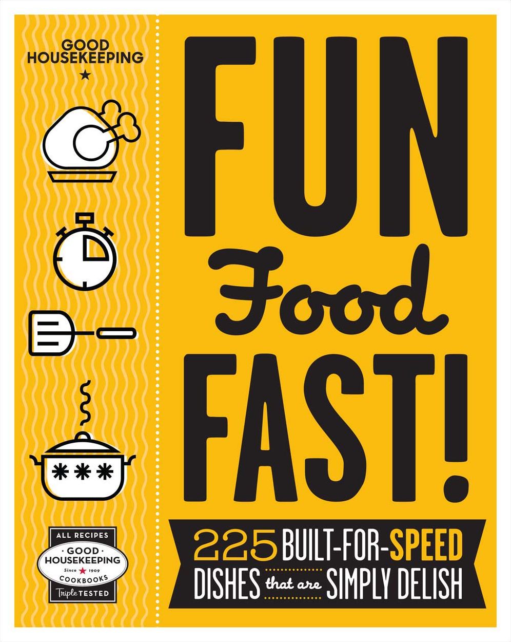 Good Housekeeping Fun Food Fast!: 225 Built-for-Speed Dishes that are Simply Delish