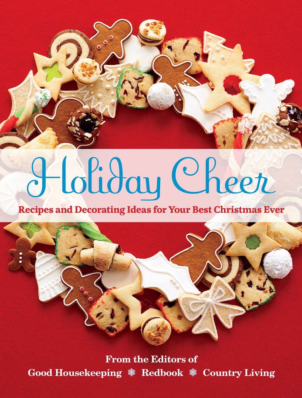 Holiday Cheer: Recipes and Decorating Ideas for Your Best Christmas Ever