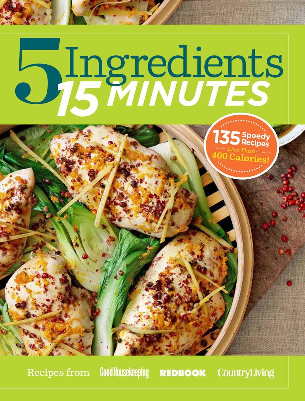 5 Ingredients 15 Minutes: Simple, Fast & Delicious Recipes