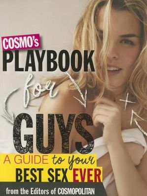 Cosmo's Playbook for Guys: A Guide to Your Best Sex Ever