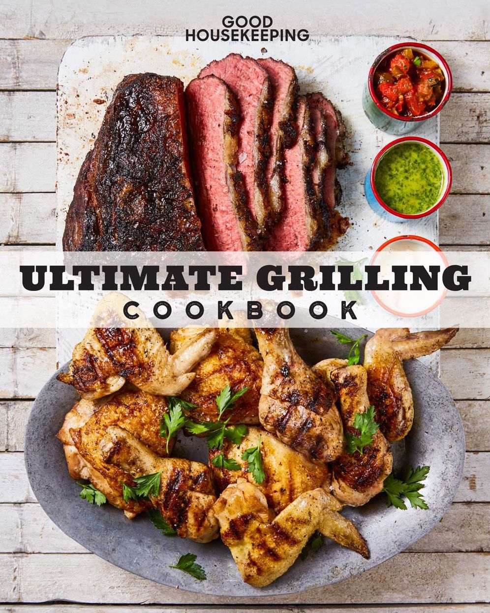 Good Housekeeping Ultimate Grilling Cookbook: 250 Sizzling Recipes