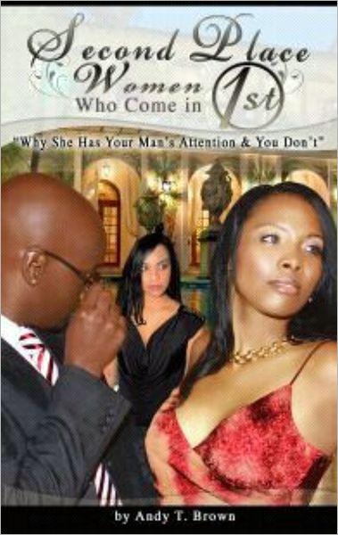 Second Place Women Who Come In First: "Why She Has Your Man's Attention and You Don't."