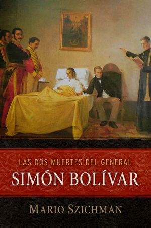Las dos muertes del general Simón Bolívar