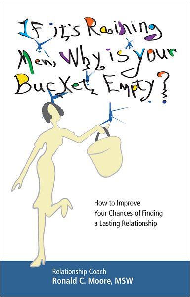 If it's Raining Men, Why is Your Bucket Empty?: How to Improve Your Chances of Finding a Lasting Relationship