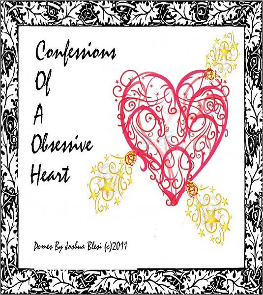 Confessions Of A Obesssive Heart: Poems By Joshua Adam Blesi