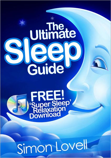The Ultimate Sleep Guide + Free Super Sleep Relaxation Download: If you want to 'go out like a light', look no further than the #1 way to get a great night's sleep