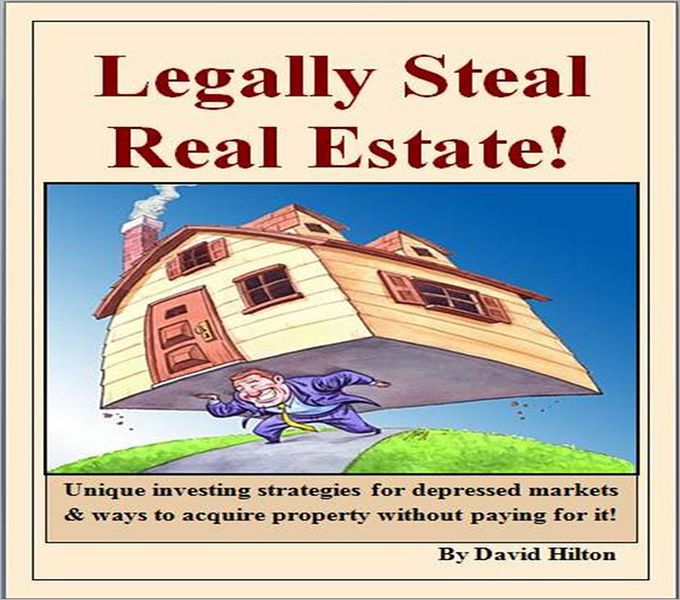Legally Steal Real Estate!: Unique ways on how to invest, improve your personal economy, and to buy property without paying for it!