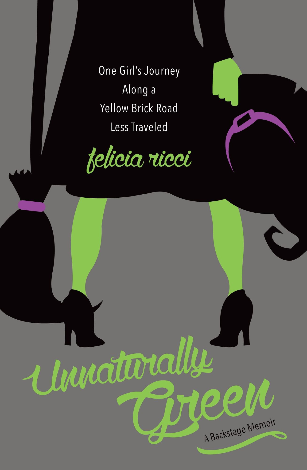 Unnaturally Green: One Girl's Journey Along a Yellow Brick Road Less Traveled