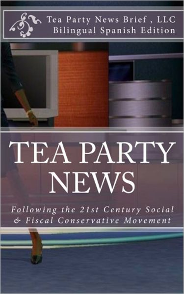 Tea Party News: Following the 21st Century Social & Fiscal Conservative Movement