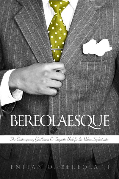 BEREOLAESQUE: The Contemporary Gentleman & Etiquette book for the Urban Sophisticate