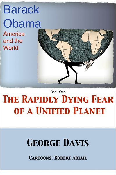 Barack Obama, America and the World: The Rapidly Dying Fear of a Unified Planet
