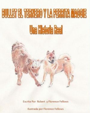 Bullet el Ternero y La Perrita Maggie: Una Historia Real