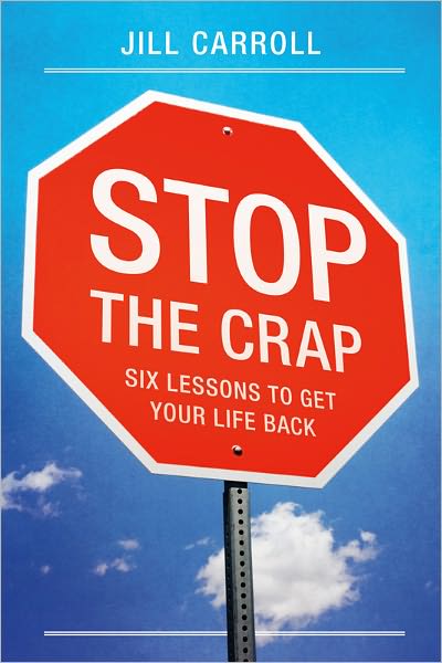 Stop the Crap: Six Lessons to Get Your Life Back