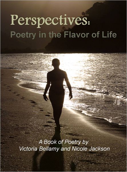Perspectives: Poetry in the Flavor of Life: A Book of Poety by Victoria Bellamy and Nicole Jackson