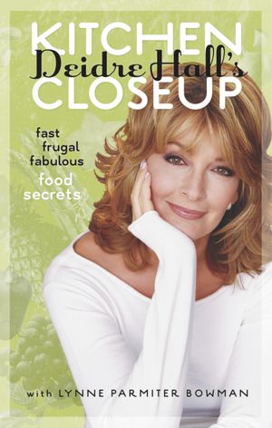 Deidre Hall's Kitchen Closeup: Fast, Frugal, Fabulous Food Secrets