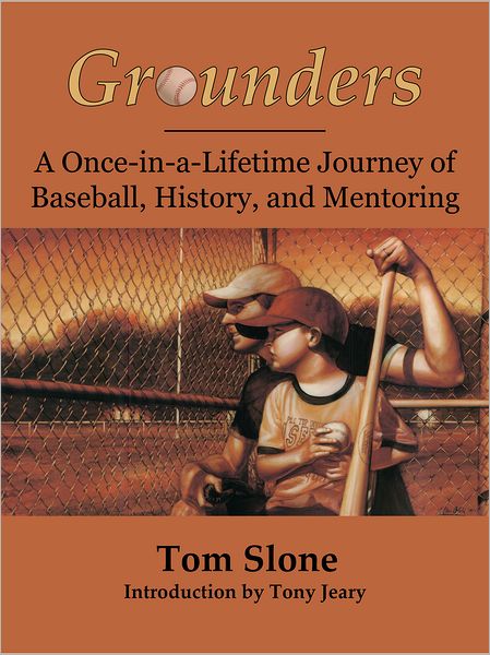 Grounders: A Once-in-a-Lifetime Journey of Baseball, History, and Mentoring