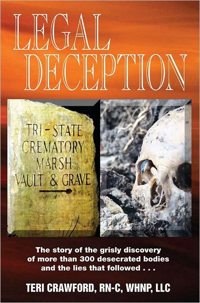 Legal Deception: The story of the grisly discovery of more than 300 desecrated bodies and that lies that followed...