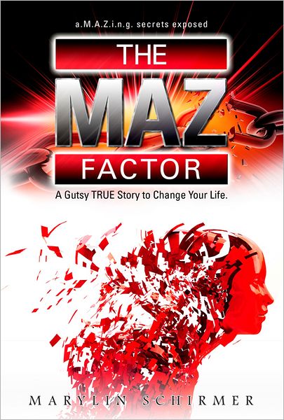 The MAZ Factor: A Gutsy True Story to Change Your Life