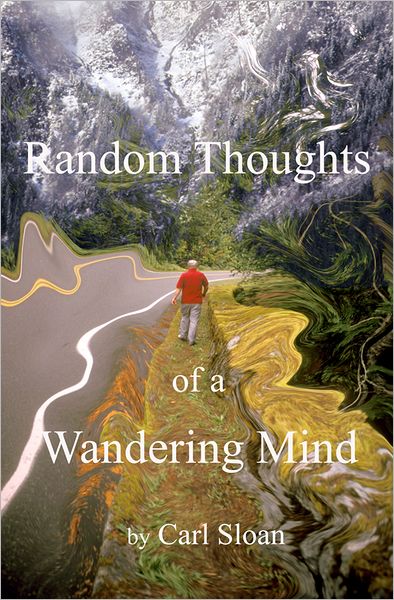 Random Thoughts of a Wandering Mind: Musings From a Lifetime of Being Half Smart