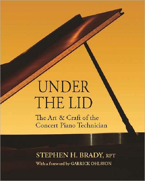 Under the Lid: The Art & Craft of the Concert Piano Technician
