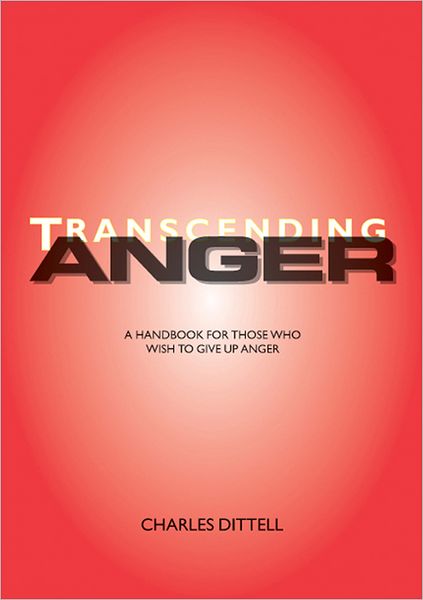 Transcending Anger: A handbook for those who wish to give up anger