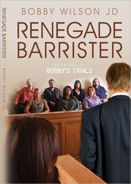 Renegade Barrister: Bobby's Trials, Book Two