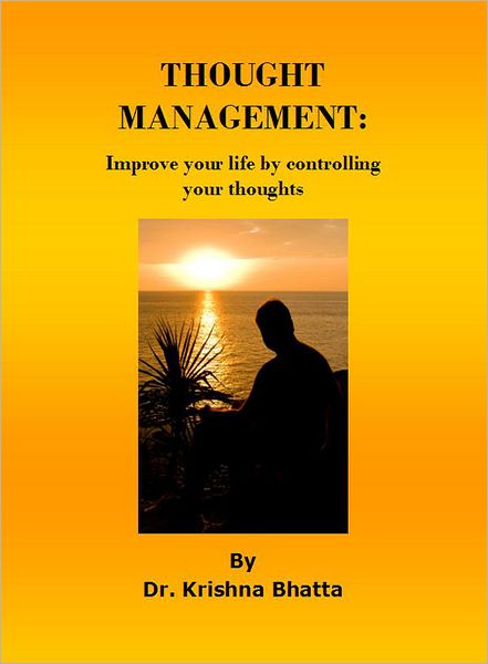 Thought Management: Improve your life by controlling your thoughts