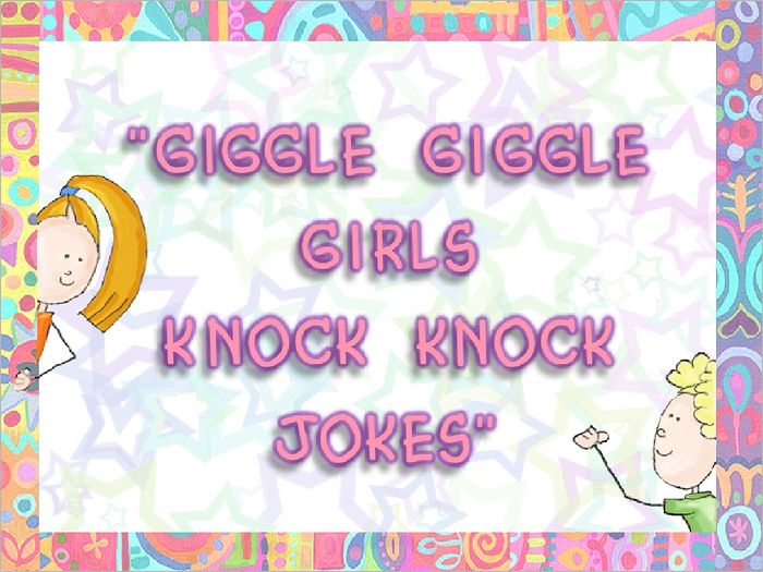 The Giggle Giggle Girls: Knock Knock Jokes