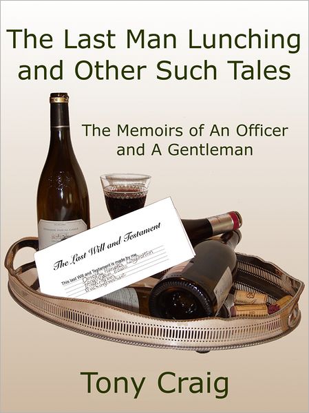 The Last Man Lunching and Other Such Tales: The Memoirs of An Officer and A Gentleman