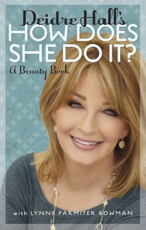 Deidre Hall's How Does She Do It?: A Beauty Book