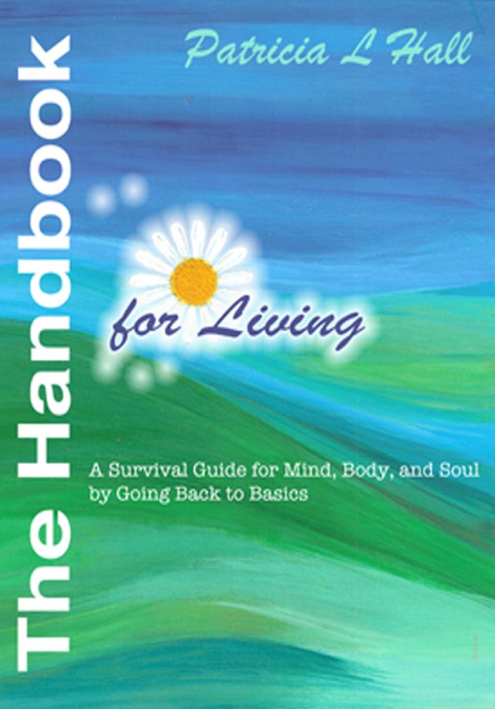 The Handbook for Living: A Survival Guide for Mind, Body, and Soul by Going Back to Basics