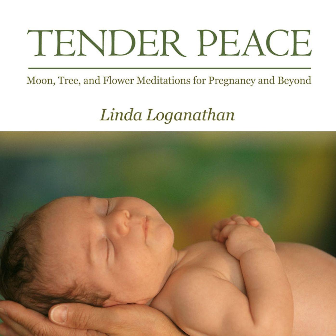 TENDER PEACE: Moon, Tree and Flower Meditations for Pregnancy and Beyond