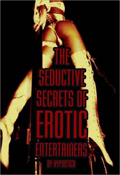 The Seductive Secrets of Erotic Entertainers