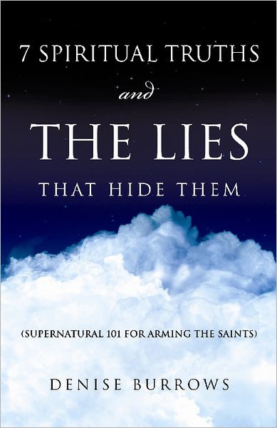 7 Spiritual Truths and the Lies That Hide Them: Supernatural 101 for Arming the Saints