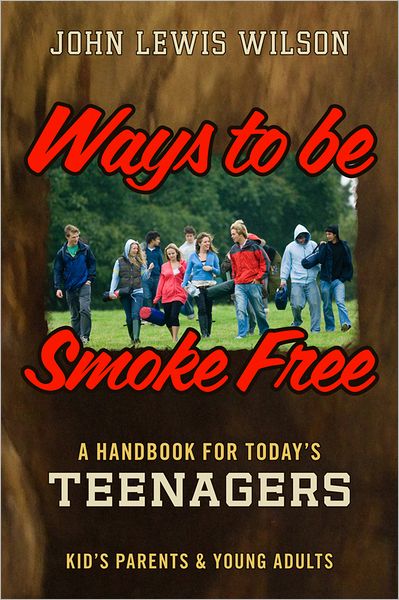 Ways To Be Smoke Free: A Handbook for Teenagers, Kids Parents and Young Adults